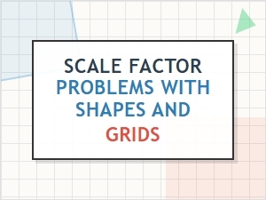 Solving Scale Factor Problems with Shapes and Grids
